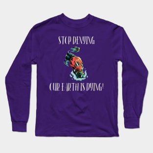 Stop Denying Our OCEANS Are Dying Long Sleeve T-Shirt